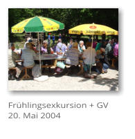 Fr�hlingsexkursion + GV 20. Mai 2004
