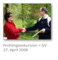 Fr�hlingsexkursion + GV 27. April 2008