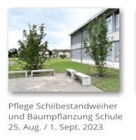 Pflege Schiibestandweiher und Baumpflanzung Schule 25. Aug. / 1. Sept. 2023