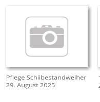 Pflege Schiibestandweiher 29. August 2025