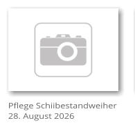Pflege Schiibestandweiher 28. August 2026